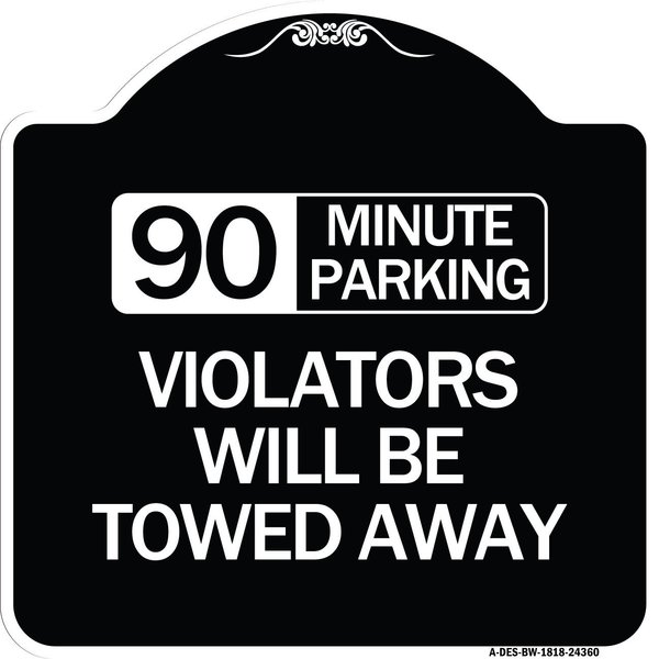 Signmission 90 Minute Parking Violators Will Towed Away Heavy-Gauge Aluminum Sign, 18" x 18", BW-1818-24360 A-DES-BW-1818-24360